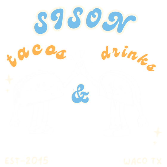 Sison tacos and drinks. Est. 2015. Waco, Texas.